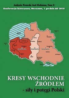 Kresy wschodnie źr&oacute;dłem siły i potęgi Polski