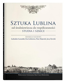 Sztuka Lublina od średniowiecza do wsp&oacute;łczesności