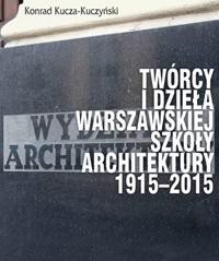 Tw&oacute;rcy i dzieła Warszawskiej Szkoły Architektury..