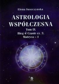 Astrologia współczesna Tom 9 Bieg w Czasie Część 3 Matryca 1