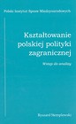 Kształtowanie polskiej polityki zagranicznej wstęp do analizy