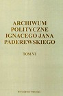 Archiwum polityczne Ignacego Jana Paderewskiego Tom 6