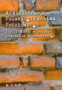 Administracja cywilna Polskiego Państwa Podziemnego i jej funkcje w okresie powstania warszawskiego
