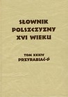 Słownik Polszczyzny XVI wieku Tom XXXIV