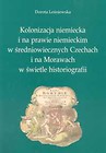 Kolonizacja niemiecka i na prawie niemieckim w średniowiecznych Czechach i na Morawach w świetle historiografii