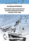 Koncepcje i spory programowe opozycji politycznej w Polsce w latach 1976-1982