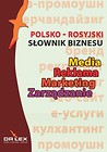Polsko-rosyjski słownik biznesu Media Reklama Marketing Zarządzanie / Rosyjsko-polski słownik biznesu