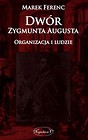 Dwór Zygmunta Augusta Organizacja i ludzie