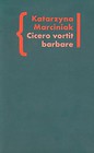 Cicero vortit barbare Przekłady mówcy jako narzędzie manipulacji ideologicznej