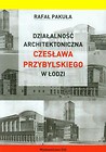 Działalność architektoniczna Czesława Przybylskiego w Łodzi