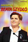 Beata Szydło nazywam się Beata Szydło