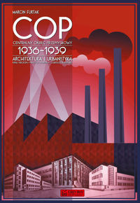 Centralny Okręg Przemysłowy (COP) 1936-1939. Architektura i urbanistyka