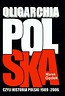 Oligarchia polska czyli historia Polski 1989-2006