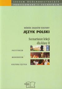 Wśród znaków kultury 2 Język polski Scenariusze lekcji Pozytywizm, modernizm, kultura języka