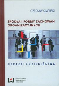 Źródła i formy zachowań organizacyjnych