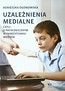 Uzależnienia medialne czyli o patologicznym wykorzystaniu mediów