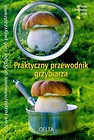 Praktyczny przewodnik grzybiarza
