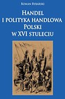 Handel i polityka handlowa Polski w XVI stuleciu