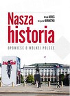 Nasza historia Opowieść o wolnej Polsce