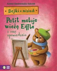 Bajki o misiach Część 4 Petit maluje wieżę Eiffla i inne opowiadania