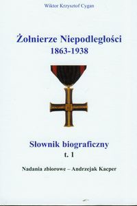 Żołnierze niepodległości 1863-1938 Tom 1