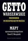 Getto Warszawskie Przewodnik po nieistniejącym mieście Mapy