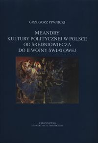 Meandry kultury politycznej w Polsce od średniowiecza do II wojny światowej