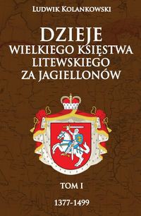 Dzieje Wielkiego Księstwa Litewskiego za Jagiellonów 1377-1499