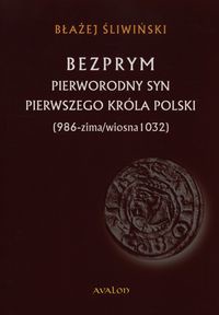 Bezprym Pierworodny syn pierwszego króla Polski