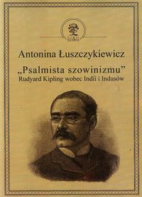 Psalmista szowinizmu Rudyard Kipling wobec Indii i Indusów