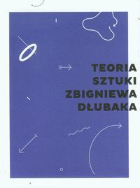 Teoria sztuki Zbigniewa Dłubaka