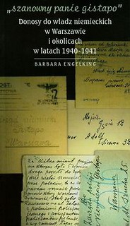 Szanowny panie Gistapo Donosy do władz niemieckich w Warszawie i okolicach w latach 1940-1941