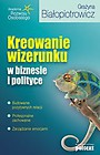 Kreowanie wizerunku w biznesie i polityce