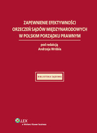 Zapewnienie efektywności orzeczeń sądów międzynarodowych w polskim porządku prawnym