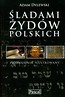 Śladami Żydów Polskich przewodnik ilustrowany