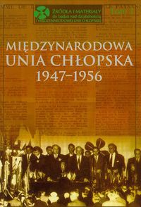 Międzynarodowa Unia Chłopska 1947-1956 Tom 1