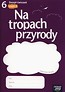 Na tropach przyrody 6 Zeszyt ćwiczeń Część 2