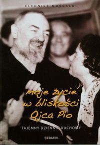 Moje życie w bliskości Ojca Pio