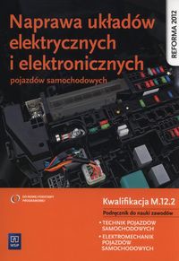 Naprawa układów elektrycznych i elektronicznych pojazdów samochodowych Podręcznik