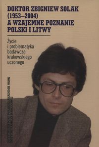 Doktor Zbigniew Solak a wzajemne poznanie Polski i Litwy