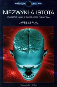 Niezwykła istota Zmagania nauki z tajemnicami człowieka