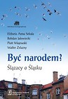 Być narodem? Ślązacy o Śląsku