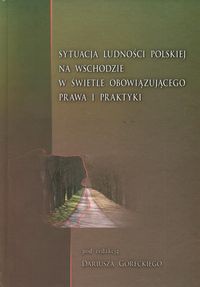 Sytuacje ludnosci polskiej na wschodzie w świetle obowiązującego prawa i praktyki