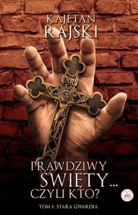 Prawdziwy święty czyli kto? Tom 1