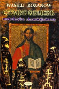 Ciemne oblicze Metafizyka chrześcijaństwa
