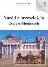 Naród z przeszłością Eseje o Niemczech