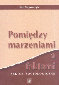 Pomiędzy marzeniami a faktami