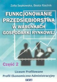 Funkcjonowanie przedsiębiorstwa w warunkach gospodarki rynkowej. Cz 2. Podręcznik dla Liceum profilowanego, Profil Ekonomiczno-Administracyjny