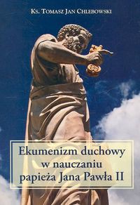 Ekumenizm duchowy w nauczaniu papieża Jana Pawła II