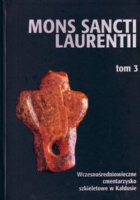 moNS Sancti Laurenti Tom 3 Wczesnośredniowieczne cmentarzysko szkieletowe w Kałdusie (stanowisko 1)